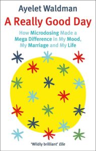 A Really Good Day_How Microdosing Made a Mega Difference in My Mood, My Marriage, and My Life by Ayelet Waldman