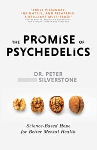 The Promise of Psychedelics_Science-Based Hope for Better Mental Health by Dr. Peter Silverstone