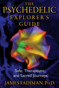 The Psychedelic Explorer’s Guide by James Fadiman
